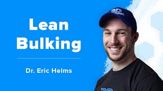 Dr. Eric Helms on the Best Way to Lean Bulk (Gain Muscle and Not Fat)