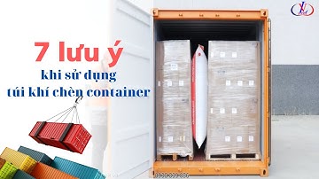Túi khí chèn hàng container - dùng sao cho đúng cách?