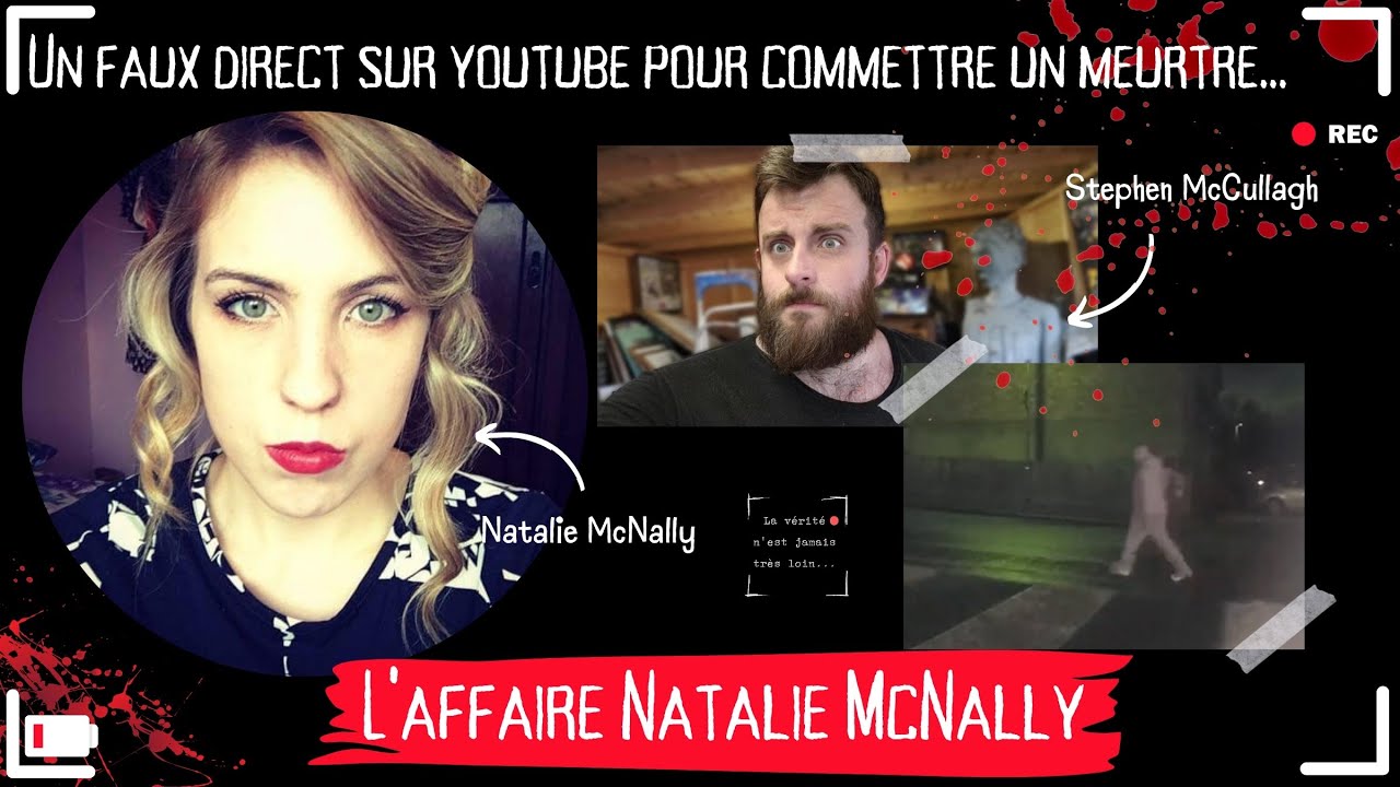 FAUX DIRECT SUR YOUTUBE POUR UN MEURTRE : L'affaire Natalie McNAlly et Stephen McCullagh