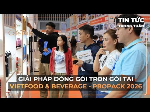 GIẢI PHÁP ĐÓNG GÓI TRỌN GÓI TẠI VIETFOOD & BEVERAGE – PROPACK 2026