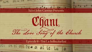 Chant: The Love Song of the Church - Episode 8: Tra Le Sollecitudini