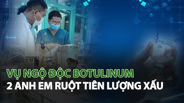 Vụ Ngộ Độc Botulinum: 2 Anh Em ruột tiên lượng xấu| VTC14