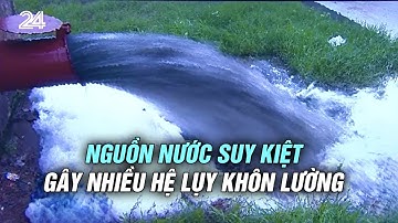Nguồn nước suy kiệt gây nhiều hệ lụy khôn lường | VTV24