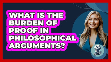 What Is The Burden Of Proof In Philosophical Arguments? - Philosophy Beyond