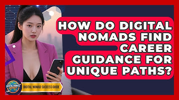 How Do Digital Nomads Find Career Guidance For Unique Paths? - Digital Nomad Success Guide