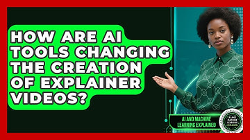How Are AI Tools Changing the Creation of Explainer Videos? - AI and Machine Learning Explained