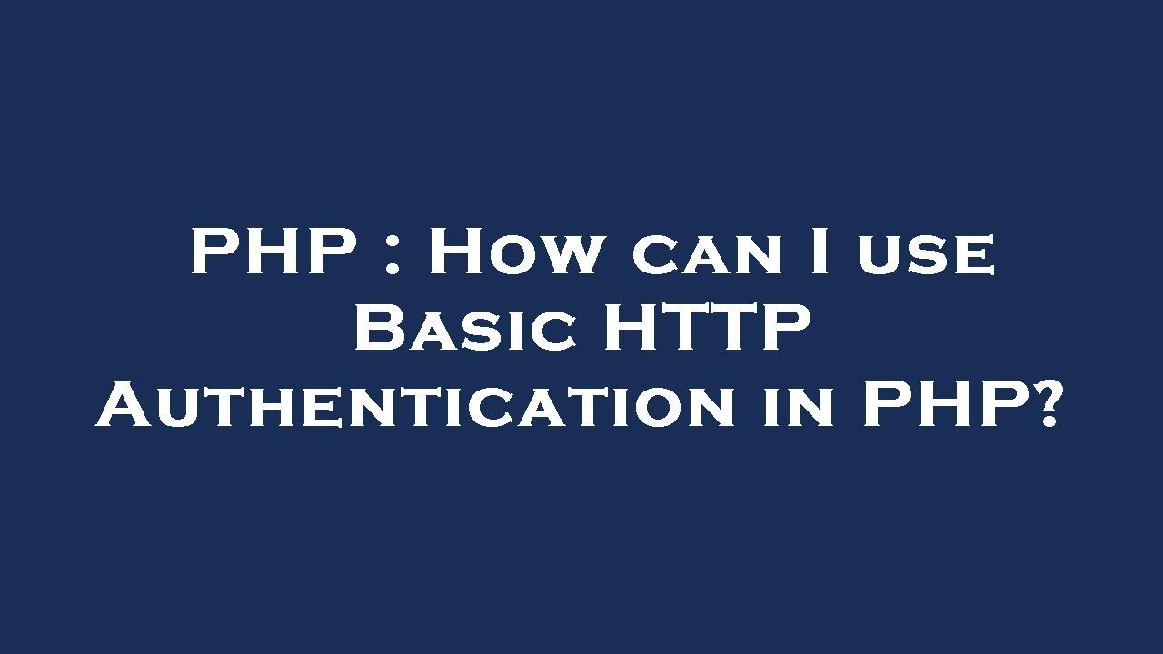 PHP : How can I use Basic HTTP Authentication in PHP? - YouTube