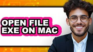 How to Open File Exe on Mac - Easy Guide