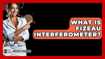 What Is Fizeau Interferometer? - Physics Frontier