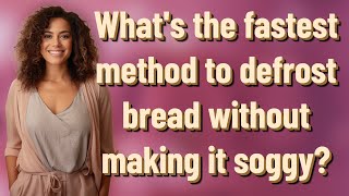 What's the fastest method to defrost bread without making it soggy?