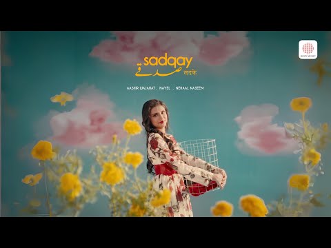 SADQAY - AASHIR WAJAHAT x NAYEL x NEHAAL NASEEM (MUSIC VIDEO) - KE JANAM PYAAR TUMSE HAI