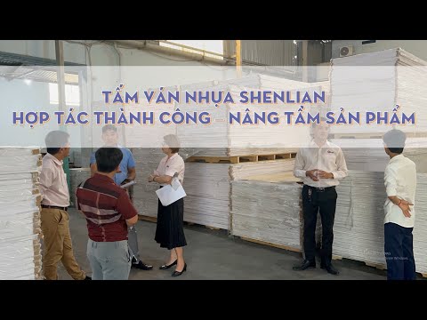 TẤM VÁN NHỰA SHENLIAN - HỢP TÁC THÀNH CÔNG NÂNG TẦM SẢN PHẨM