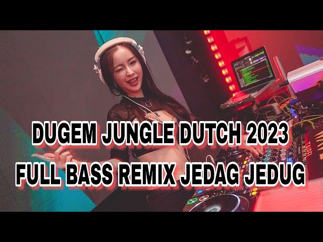 DUGEM JUNGLE DUTCH 2023 FULL BASS REMIX JEDAG JEDUG !! DJ FULL BASS TERBARU 2023 class=