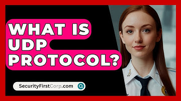 What Is UDP Protocol? - SecurityFirstCorp.com
