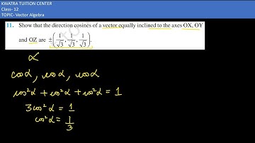 11. Show that the direction cosines of a vector equally inclined to the axes OX, OY