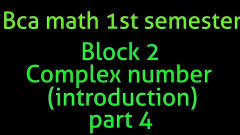Bca math 1st semester block 2 complex number (introduction) PART 4