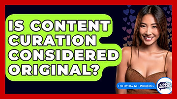 Is Content Curation Considered Original? - Everyday-Networking