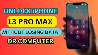 Unlock iPhone 13 Pro Max Without Losing Data Or Computer