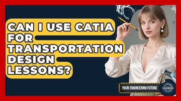 Can I Use CATIA for Transportation Design Lessons? - Your Engineering Future