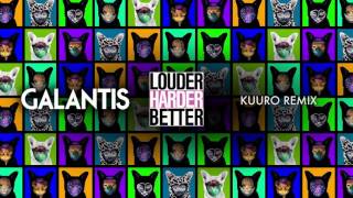 Смотреть клип Galantis - Louder Harder Better (Kuuro Remix)