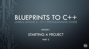 UE4 - Blueprints to C++ Episode 1 - Starting a Project Part 2