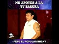 02 NO APOYES LA TV BASURA - Pepe el popular rocky Oficial