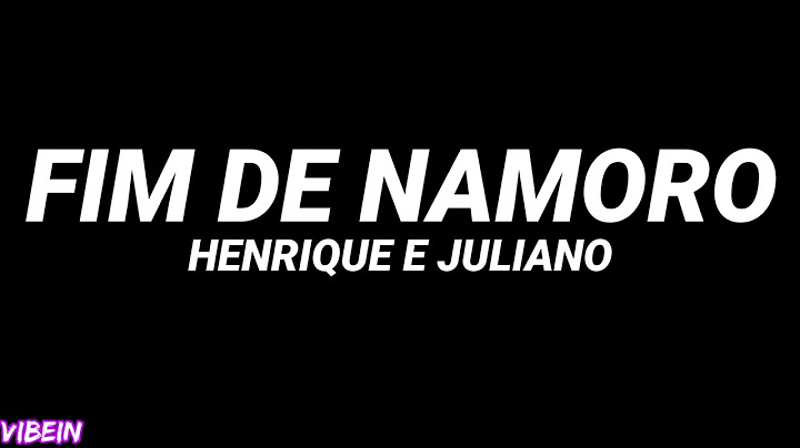 Henrique e Juliano - FIM DE NAMORO (Letra)