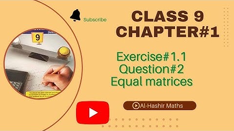 Class 9 Chapter#1 Exercise#1.1 Question#2 Equal Matrices, @Al-Hashir Maths, @ilamkidunya