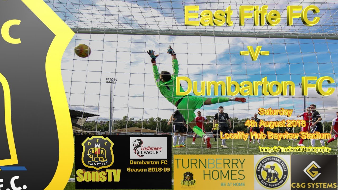 East Fife FC v Dumbarton FC, 4th Aug 2018 YouTube