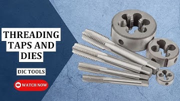 Threading taps and dies | what are Threading taps and dies | DIC