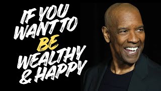 IF YOU WANT TO BE WEALTHY & HAPPY ||| motivation speech inspire by Denzel Washington.