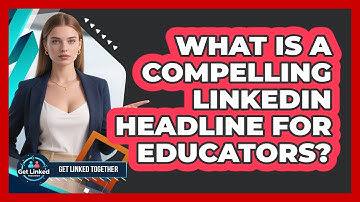 What Is a Compelling LinkedIn Headline for Educators?