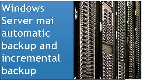Live: windows server backup Schedule Automatic backup and Incremental backup windows server