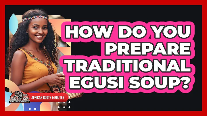 How Do You Prepare Traditional Egusi Soup?
