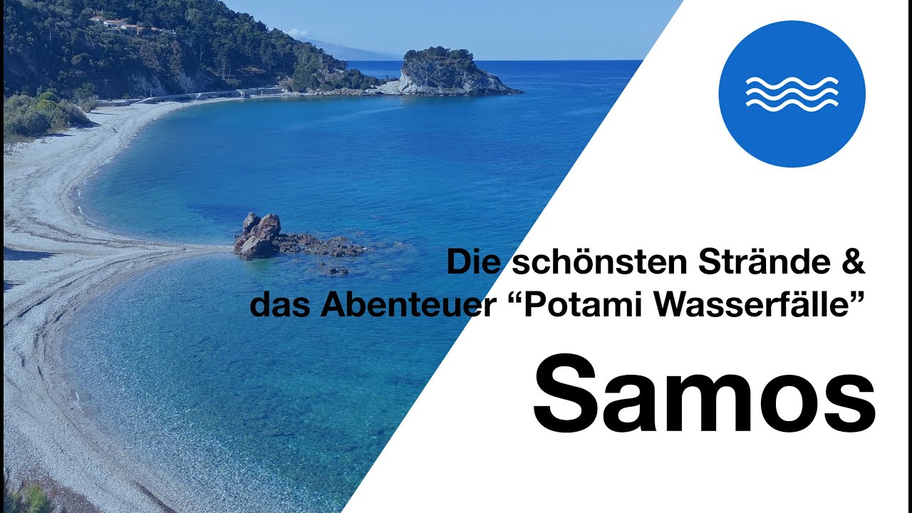Samos - Die schönsten Strände und das Abenteuer "Potami Wasserfälle"