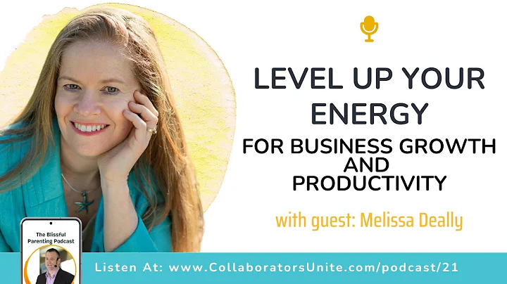 Level Up Your Energy for Business Growth and Productivity with Melissa Deally