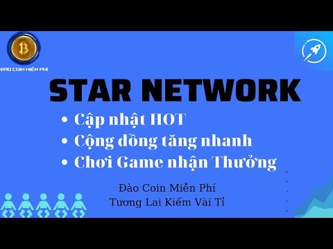 Cập nhật HOT từ Star Network - Cộng đồng tăng nhanh & Chơi Game nhận Thưởng || Star Network list sàn