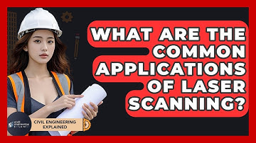 What Are The Common Applications Of Laser Scanning? - Civil Engineering Explained
