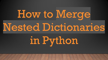 How to Merge Nested Dictionaries in Python