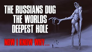 "The Russians Dug The World's Deepest Hole, Now I Know Why" Creepypasta