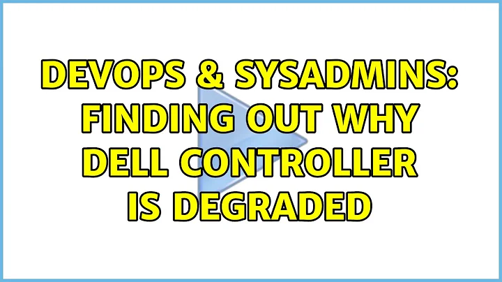 DevOps & SysAdmins: Finding out why Dell Controller is Degraded (4 Solutions!!)