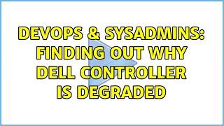 DevOps & SysAdmins: Finding out why Dell Controller is Degraded (4 Solutions!!) Wealth