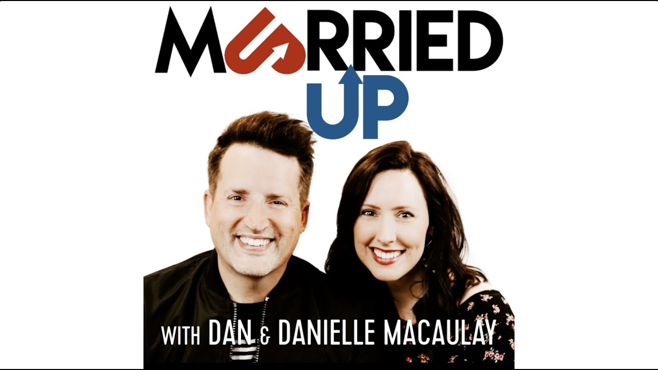 Married Up Podcast - with Dan & Danielle Macaulay - WELCOME Trailer!