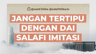 Jangan Tertipu Dengan Dai Salafi Imitasi - Ustadz Umar Baladraf, M.Pd.I
