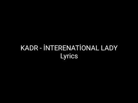 KADR - İNTERENATİONAL LADY (LYRİCS)