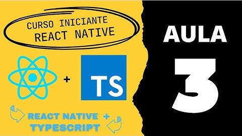 Aula 03 - Curso React Native + Typescript  - Conhecendo estrutura do projeto