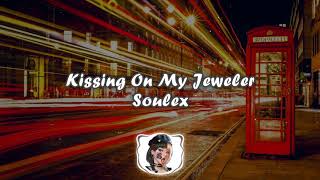 Soulex - Kissing On My Jeweler