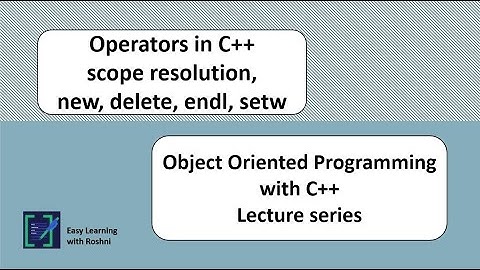 scope resolution, new, delete, endl, setw : Operators in C++