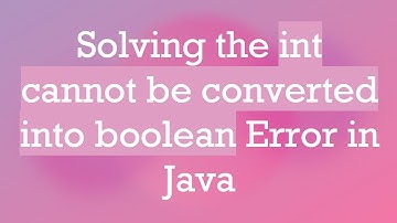 Solving the int cannot be converted into boolean Error in Java