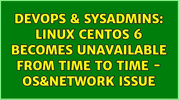 DevOps & SysAdmins: Linux Centos 6 becomes unavailable from time to time - OS&network issue